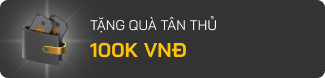 Tặng quà tân thủ 100K VNĐ